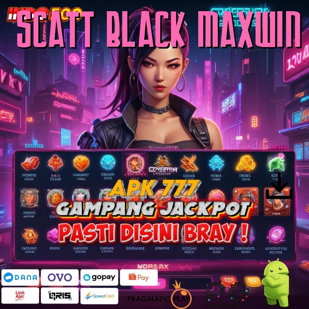 SCATT BLACK MAXWIN Aplikasi Bonus Instan Untung