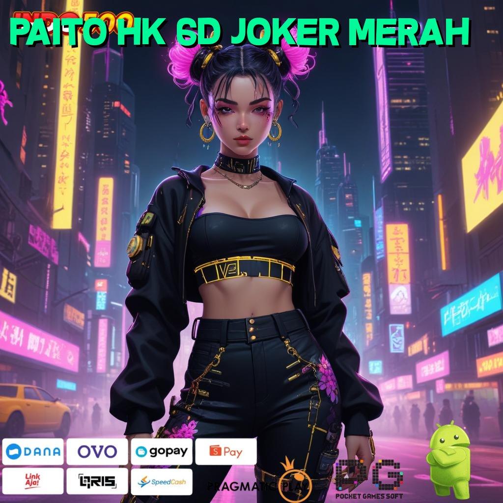 PAITO HK 6D JOKER MERAH Spin Versi 7.89 Jackpot Android