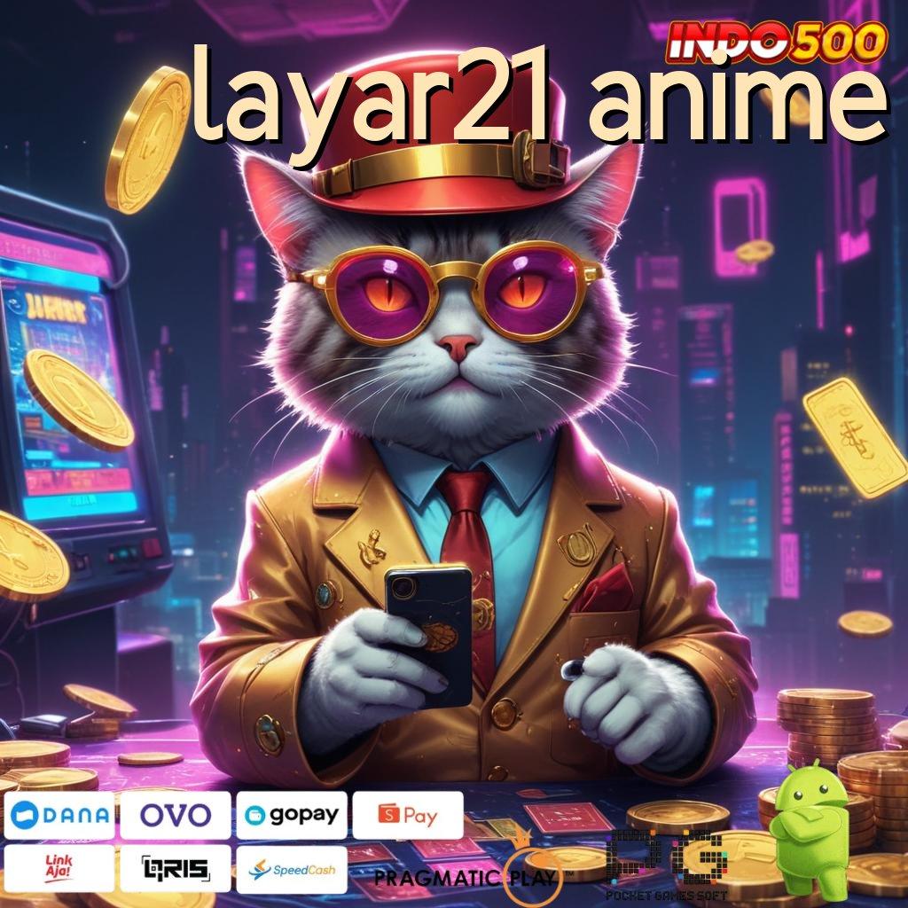 LAYAR21 ANIME tautan baru akses menuju maxwin hari ini