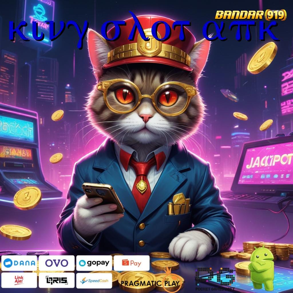 KING SLOT APK # Menyampaikan Jackpot Besar Bonus Pasti Untung