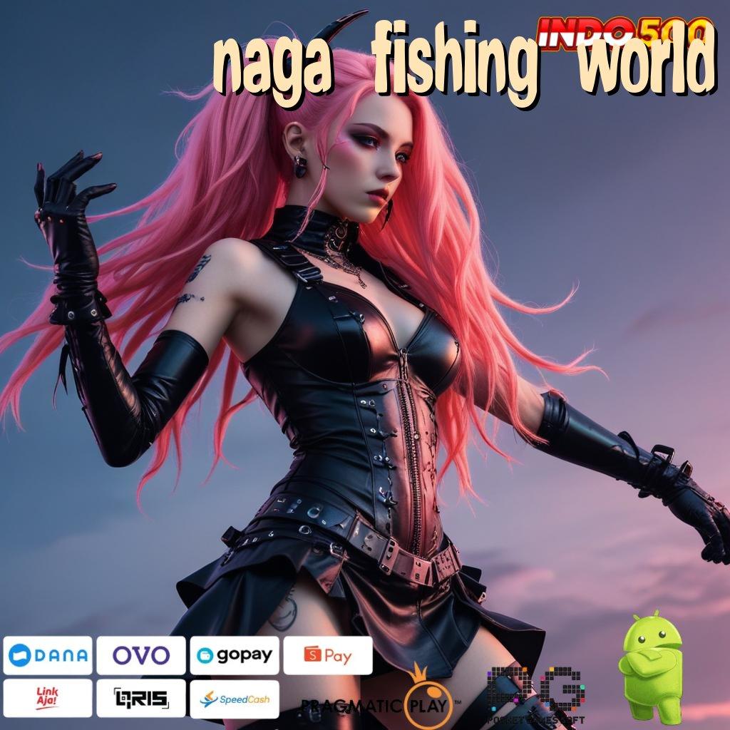 NAGA FISHING WORLD Mesin Slot Aplikasi Terkini