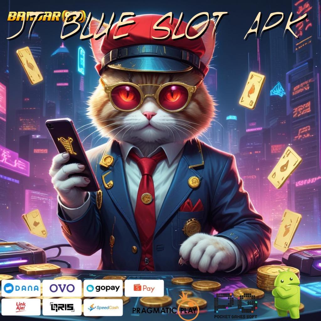 JT BLUE SLOT APK , Rilis Mutakhir Pencetak Uang