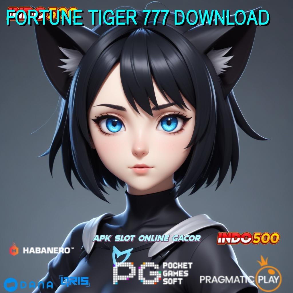 FORTUNE TIGER 777 DOWNLOAD 🔥 Layanan Terbaik Permainan Yang Ideal