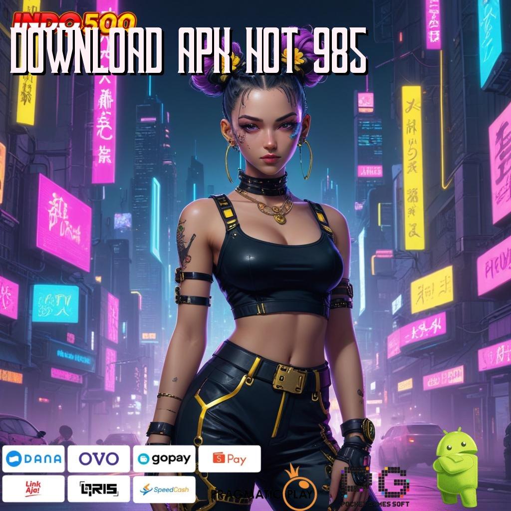 DOWNLOAD APK HOT 985 uang cair tiada henti