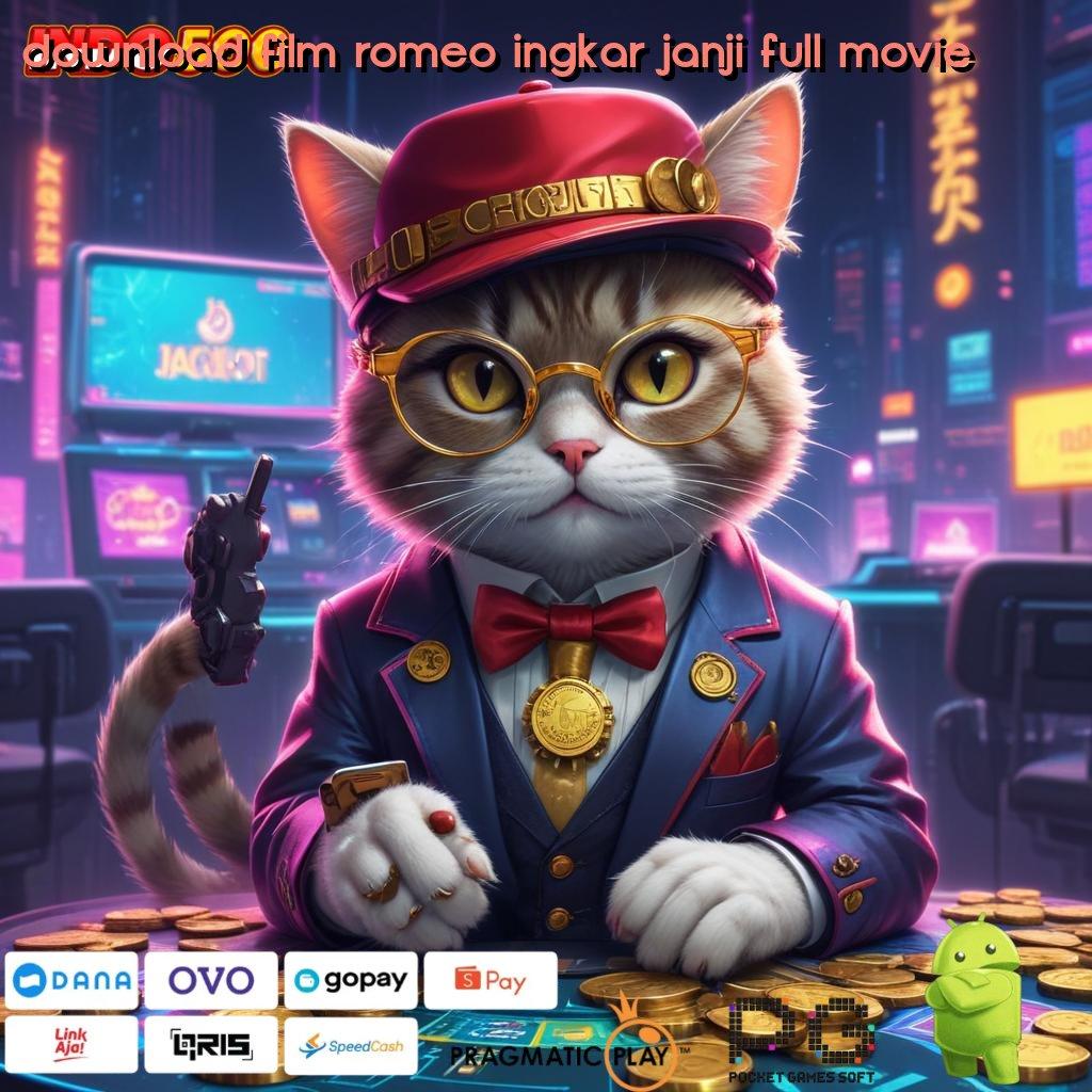 DOWNLOAD FILM ROMEO INGKAR JANJI FULL MOVIE transaksi layanan aman transaksi layanan