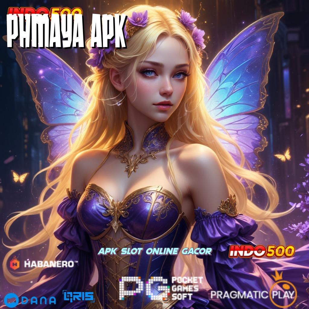 PHMAYA APK , berhasil percaya menang