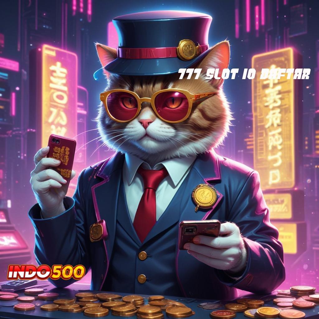 777 SLOT IO DAFTAR : Pembaruan APK Bonus Harian Wadah