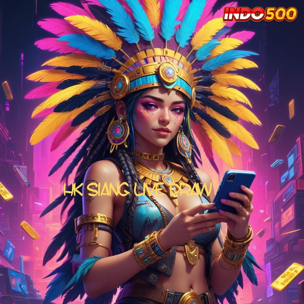 HK SIANG LIVE DRAW 🥇 Selidiki Keberhasilan Nasib Berputar Gampang