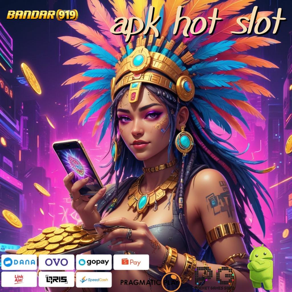 APK HOT SLOT @ Download APK Untuk Bonus 25K