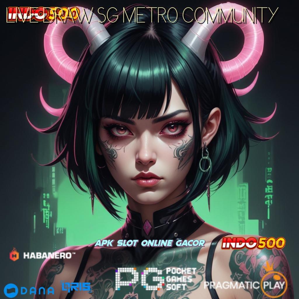 LIVE DRAW SG METRO COMMUNITY ➜ Event Tinggi Bonus Depo Instan