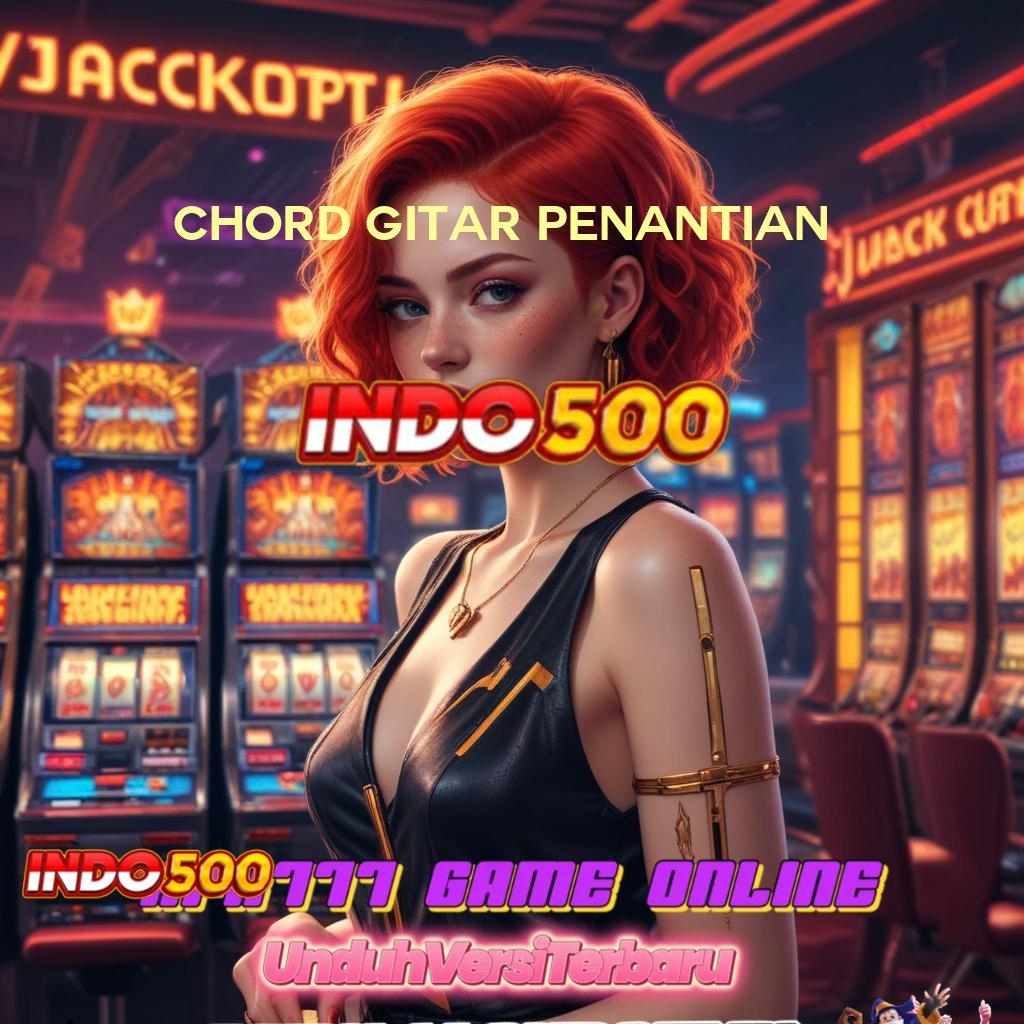 CHORD GITAR PENANTIAN ✧ situs gacor tempat pecah rekor tanpa hambatan