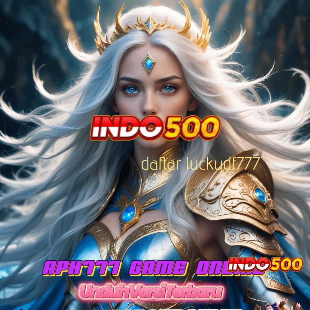 DAFTAR LUCKYDF777 ✅ Permainan Peluang APK Slot Idr 777 2025 yang Layak Dicoba