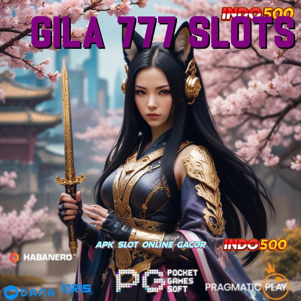 GILA 777 SLOTS berkembang ganda spin lancar gacor mulus