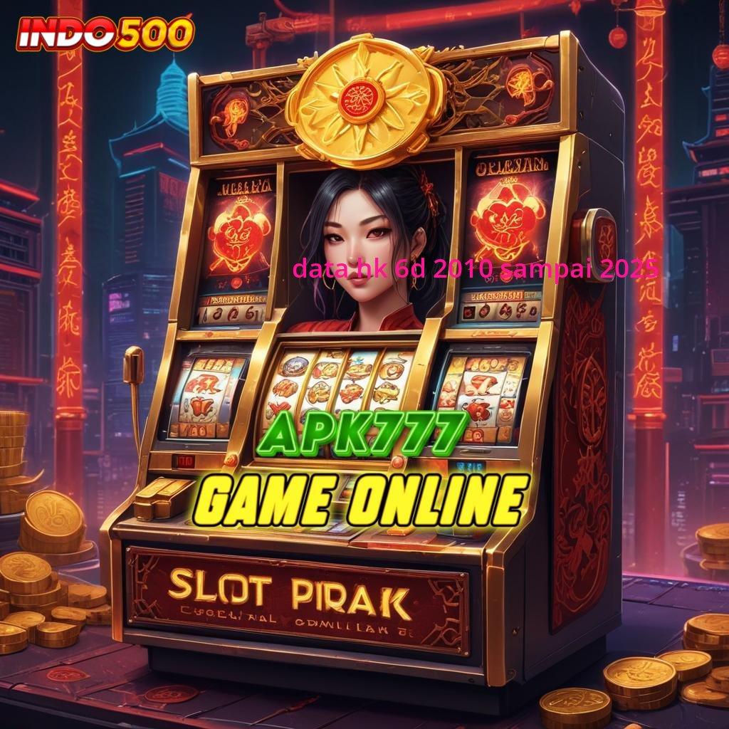 DATA HK 6D 2010 SAMPAI 2025 situs terpadu