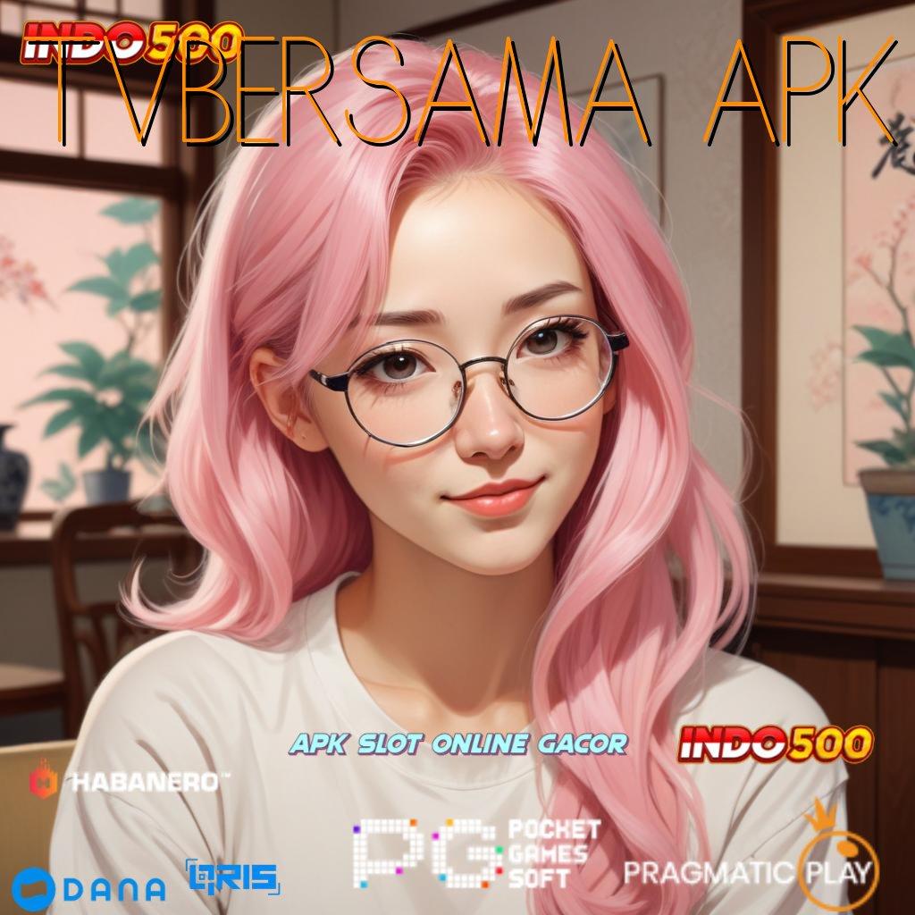 TVBERSAMA APK → Informasi Valid Deposit Langsung Untung Besar