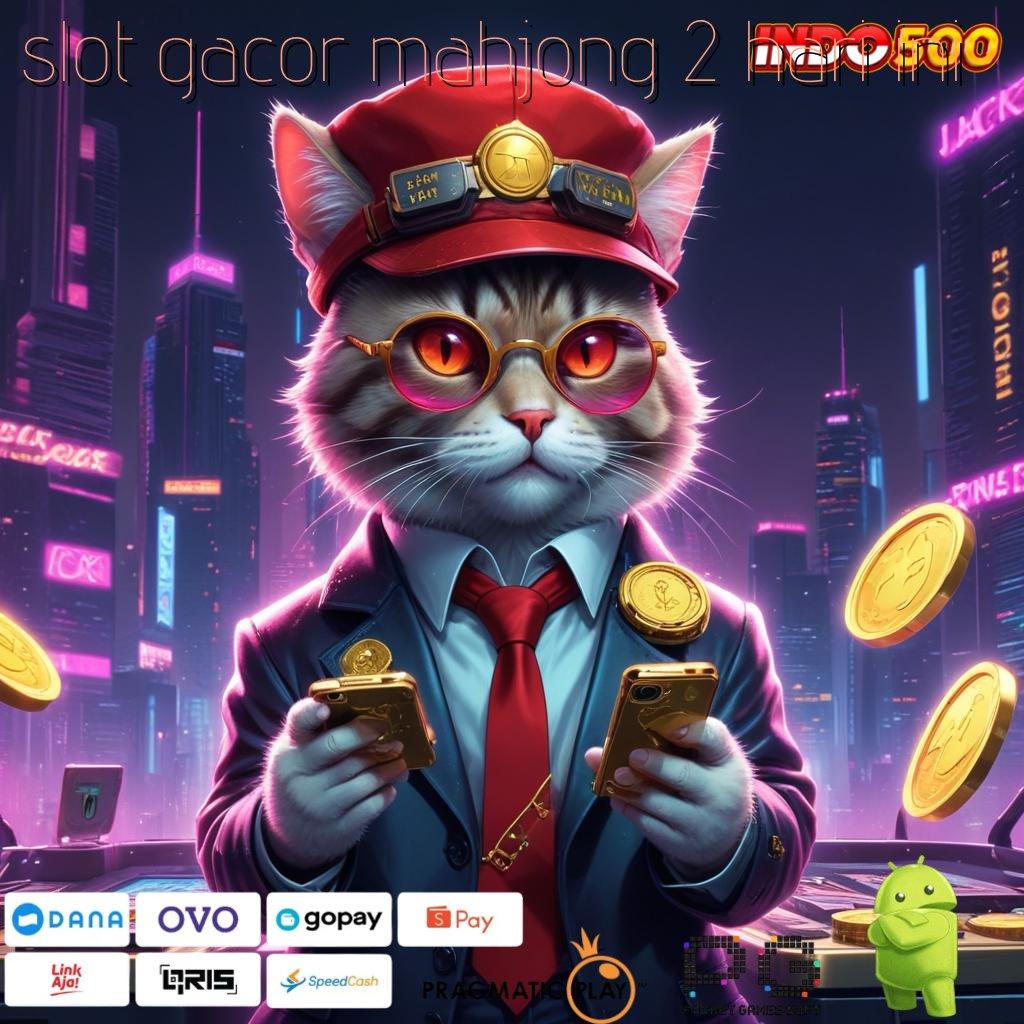 SLOT GACOR MAHJONG 2 HARI INI Tiliklah Mesin Baru untuk Spin yang Mengalir