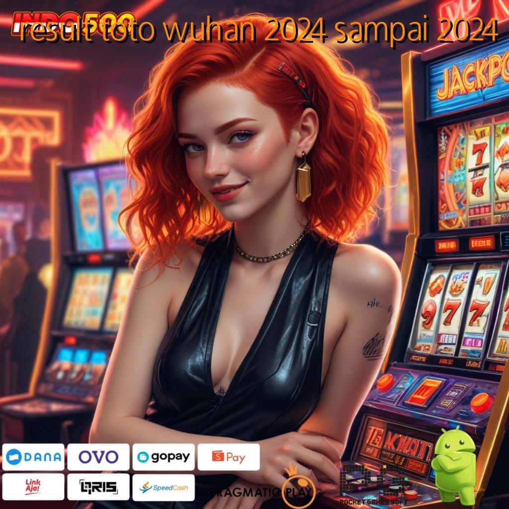 RESULT TOTO WUHAN 2024 SAMPAI 2024 Platform Slot Demo untuk Peluang Maxwin Instan