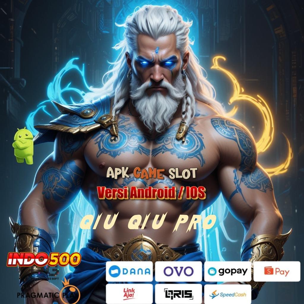 QIU QIU PRO 👉 slot demo modal minim langsung cuan