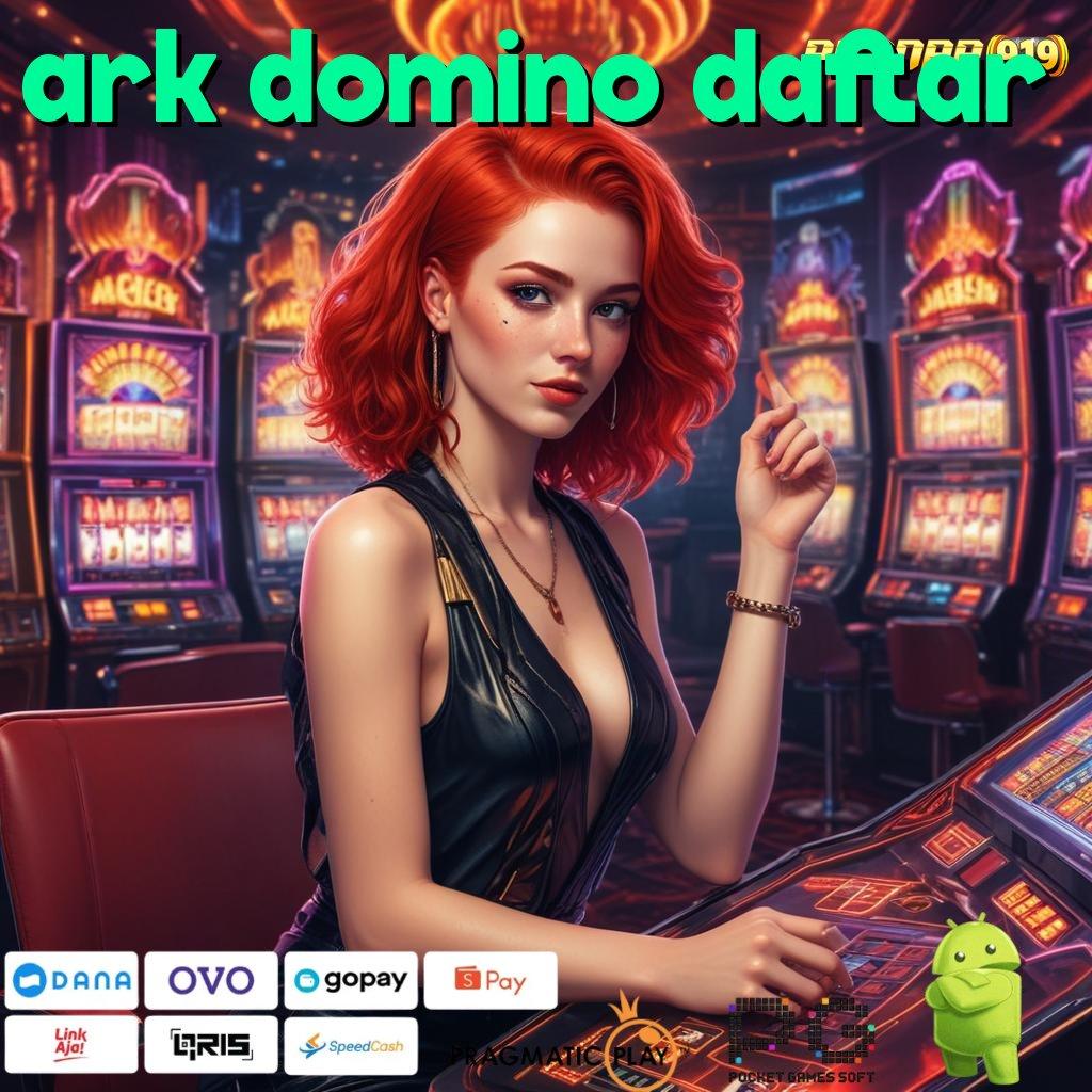 ARK DOMINO DAFTAR : Deposit Ewallet 15000 APK Slot Gacor 2025 Si Pesona Cuan!