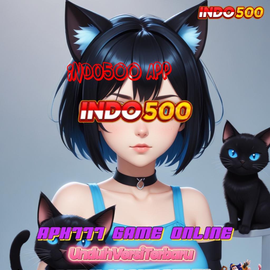 INDO500 APP ⚌ Berkeahlian Memutar Slot Langsung Profit Besar