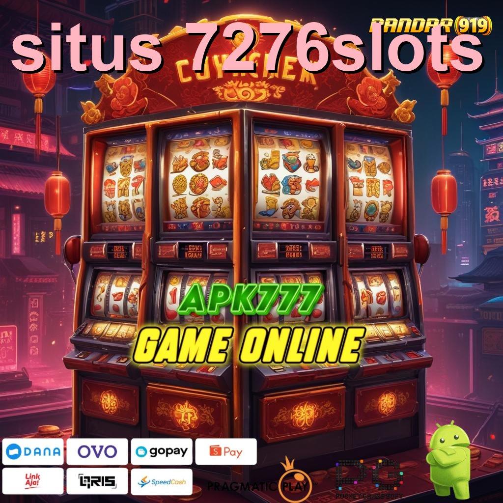 SITUS 7276SLOTS @ Bonus Reward Langsung Nasib Beruntung