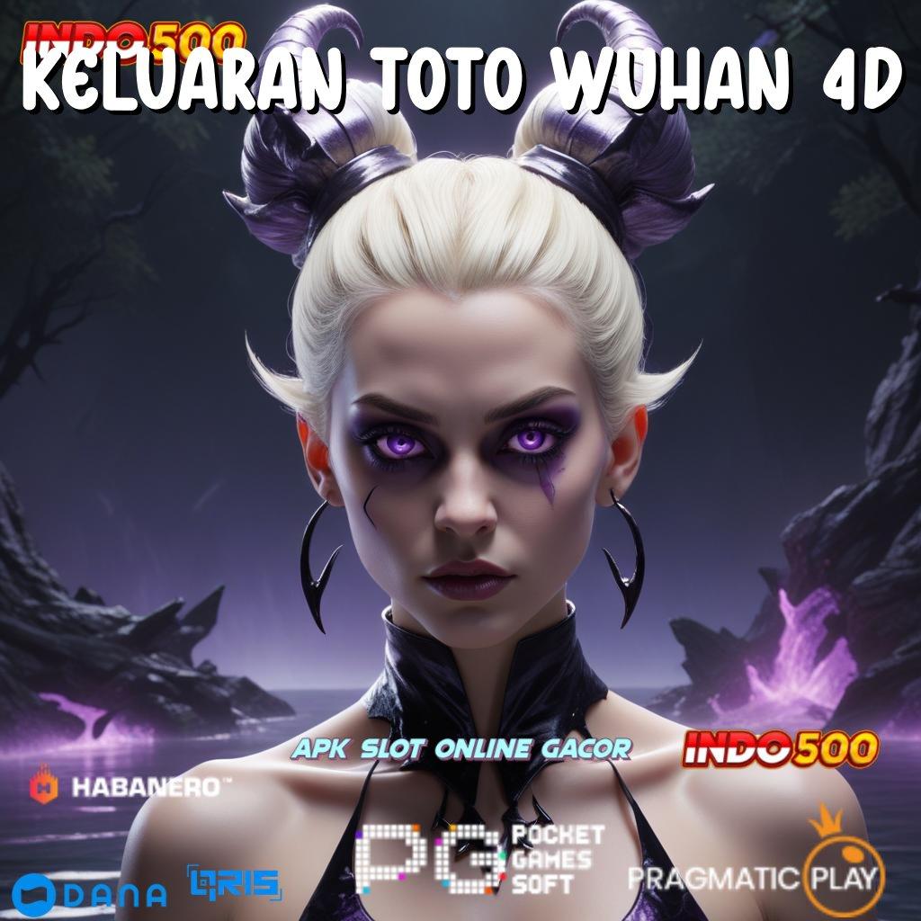 KELUARAN TOTO WUHAN 4D ⋗ Edisi Paling Anyar Dapatkan Aplikasi Permainan Duit Asli Android