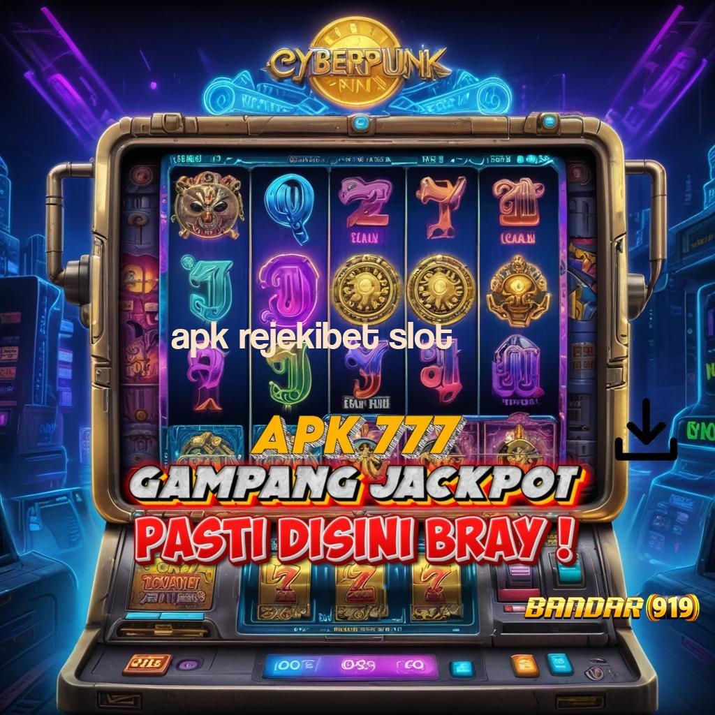 APK REJEKIBET SLOT → akun baru utama peluang menang besar