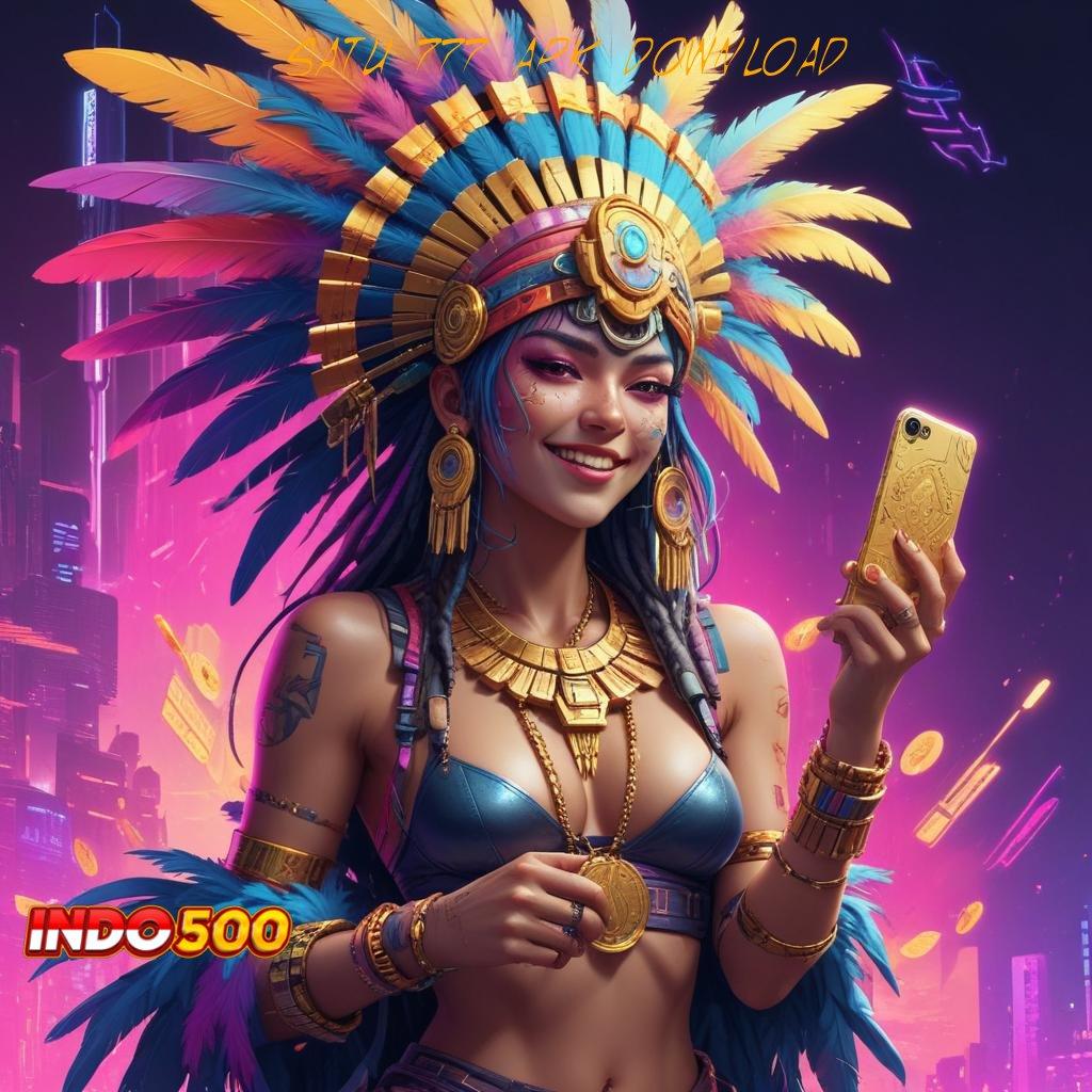 SATU 777 APK DOWNLOAD wd bonus tanpa kekalahan langsung kaya!