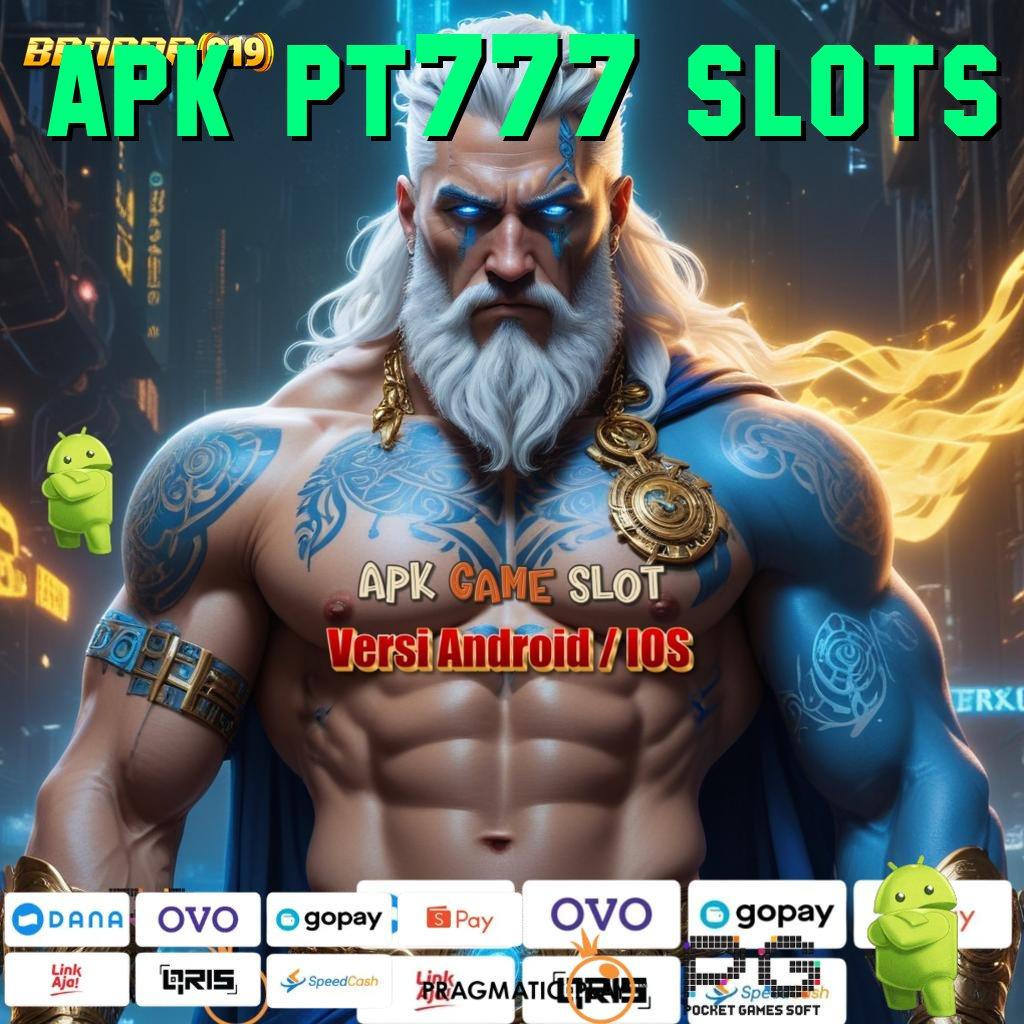 APK PT777 SLOTS : Hack Scatter Raih Bonus Instan