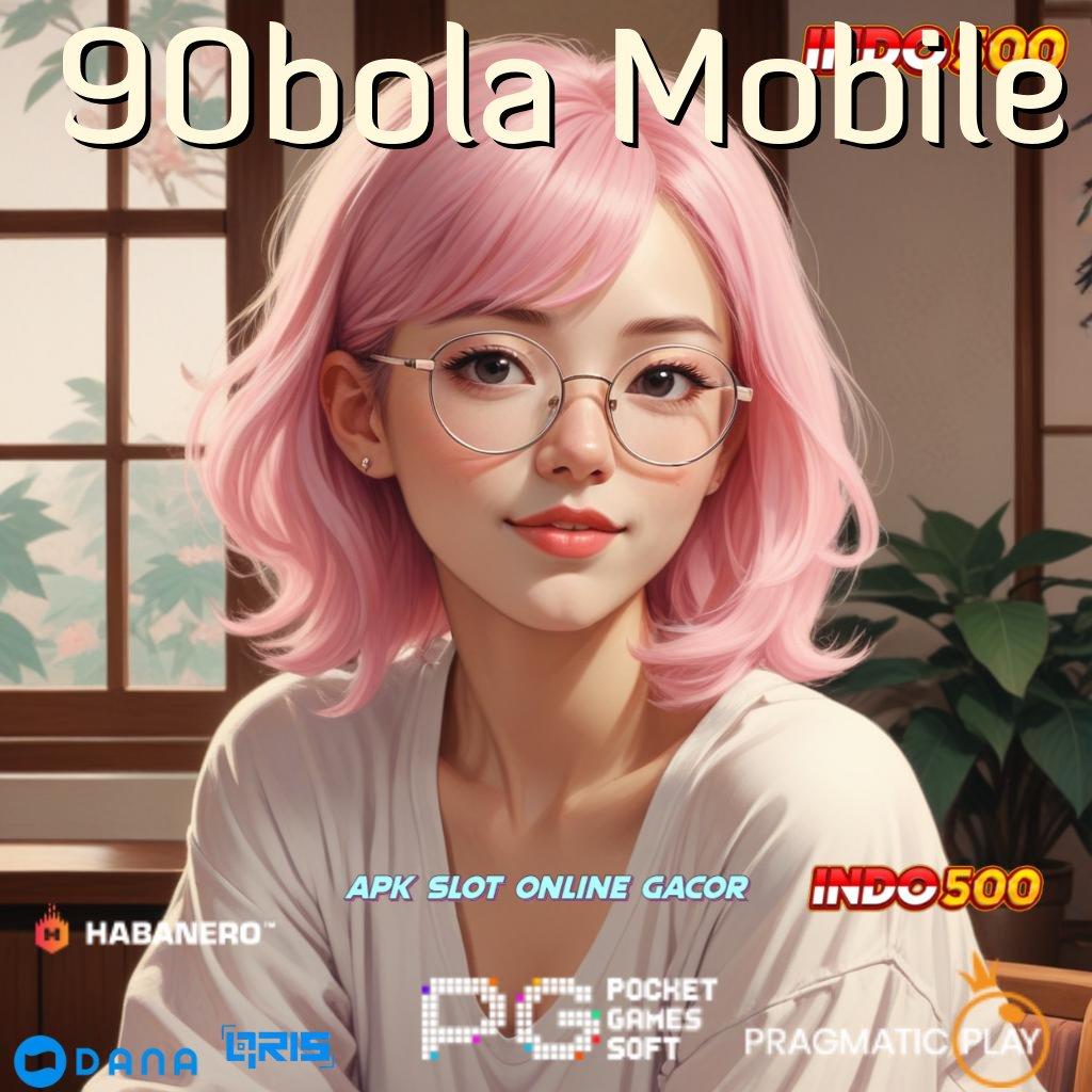 90bola Mobile