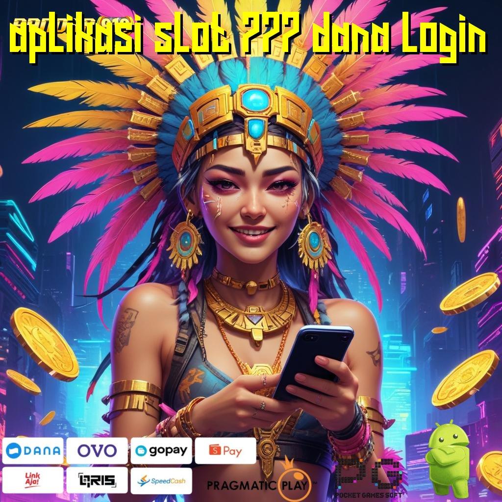 APLIKASI SLOT 777 DANA LOGIN @ Jelajahi Peluang Baru di Mesin Jackpot Receh