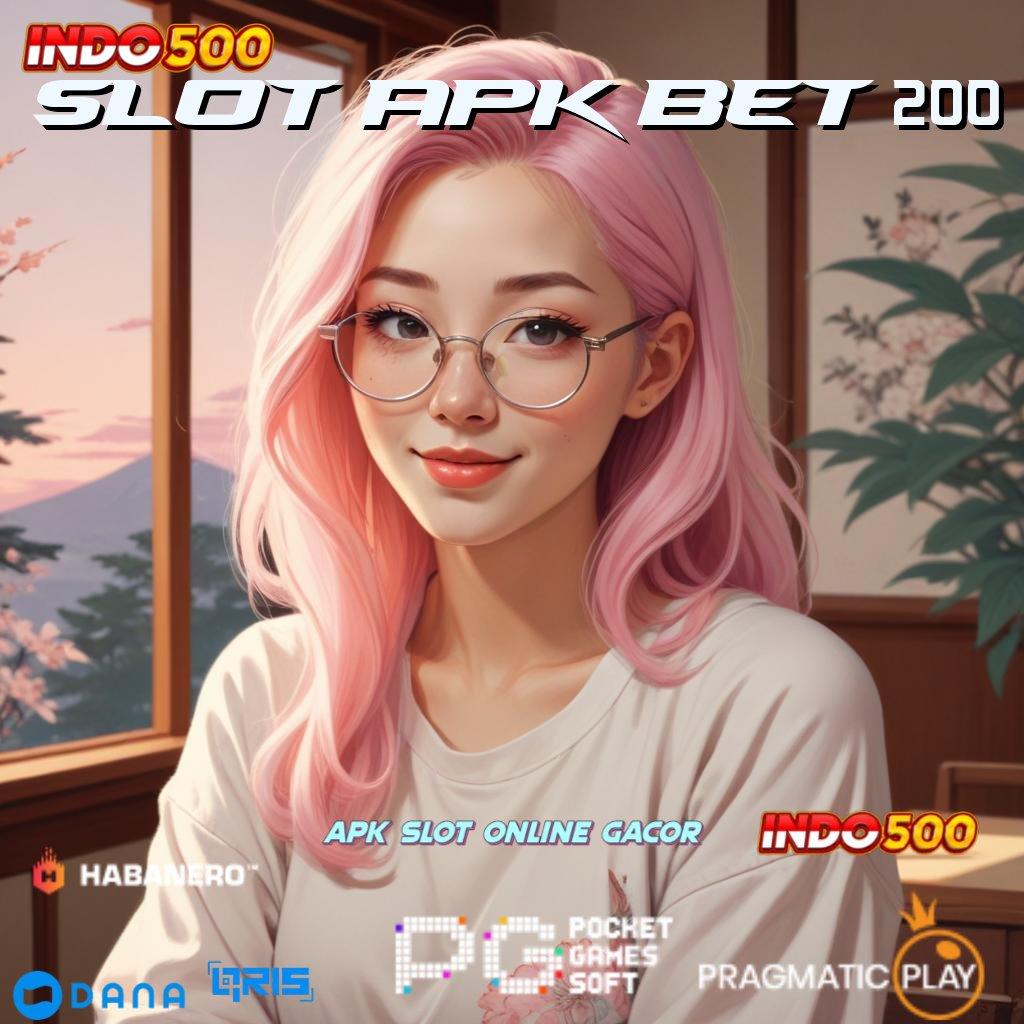 SLOT APK BET 200 ➤ Garansi Langsung Cair Dengan Spin Instan Efektif