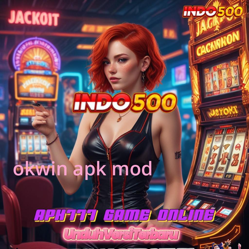 OKWIN APK MOD → Rezeki Melimpah Setiap Hari Lewat Slot Bonus