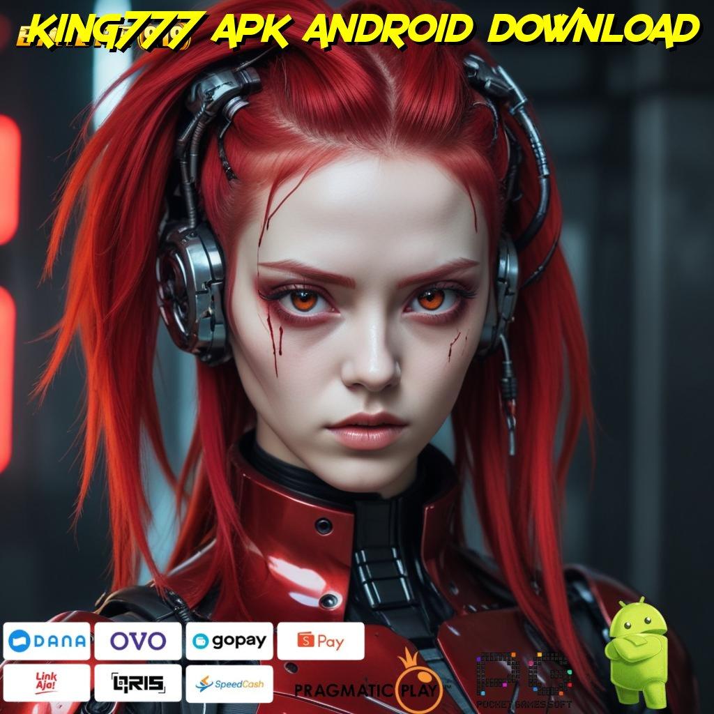 KING777 APK ANDROID DOWNLOAD , APK Mudah Dioperasikan dengan Pembaruan Cepat