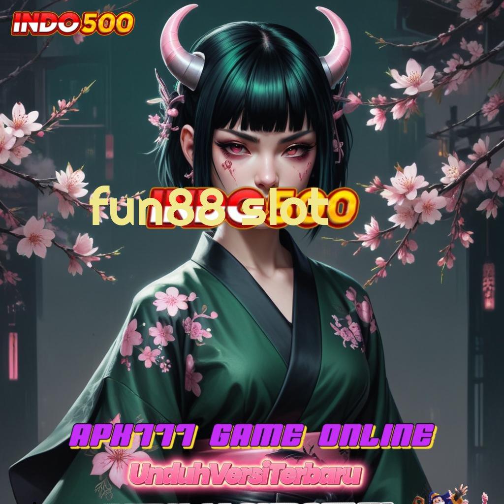 FUN88 SLOT ✧ pola adaptif heboh proses terbaru