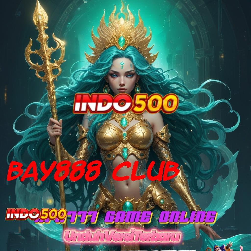 BAY888 CLUB 🚀 Spin Modern Untuk Keunggulan Cuan Setiap Hari