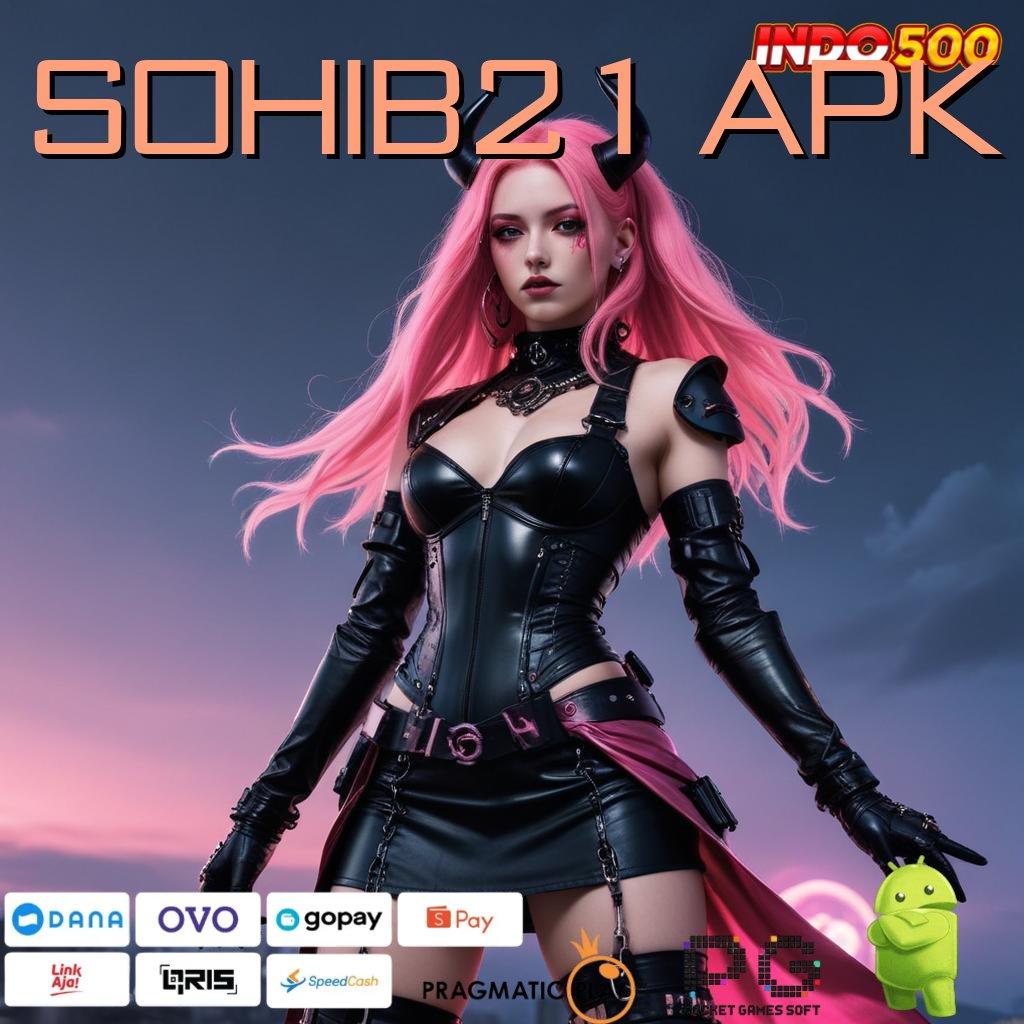 SOHIB21 APK cepat maxwin dengan seri baru depo mandiri paling stabil