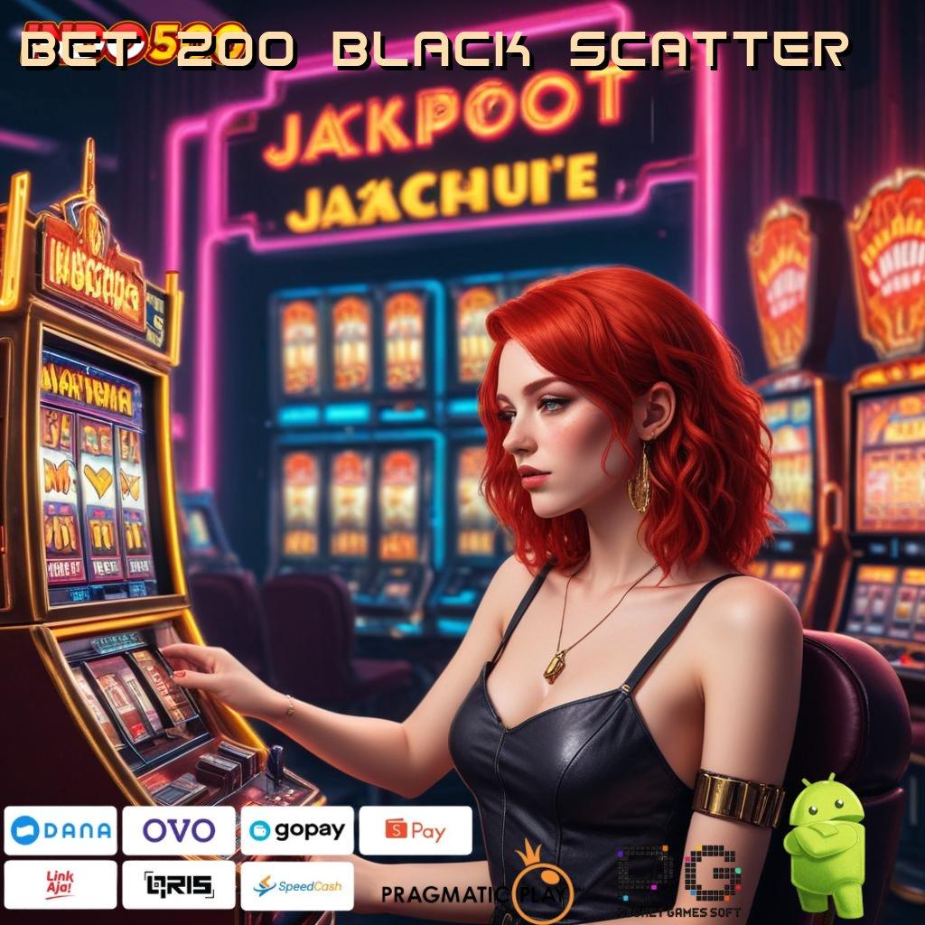 BET 200 BLACK SCATTER Informasi Pola Slot Terkini