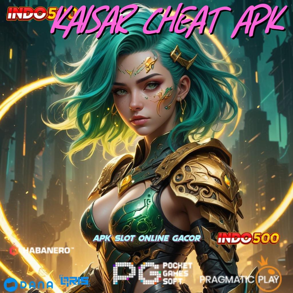 KAISAR CHEAT APK 🚀 hadiah kemitraan aman cuan positif hari