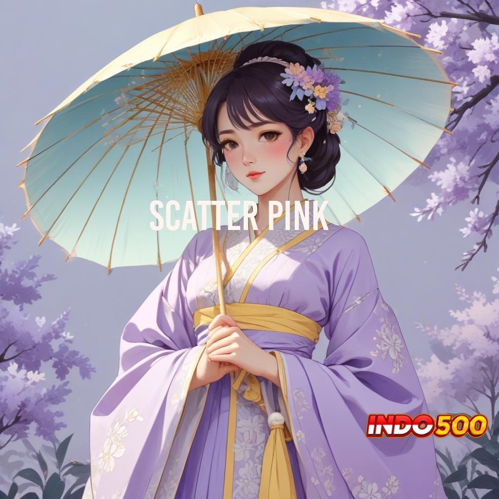 SCATTER PINK 🐉 Unduh Slot APK Paling Fleksibel