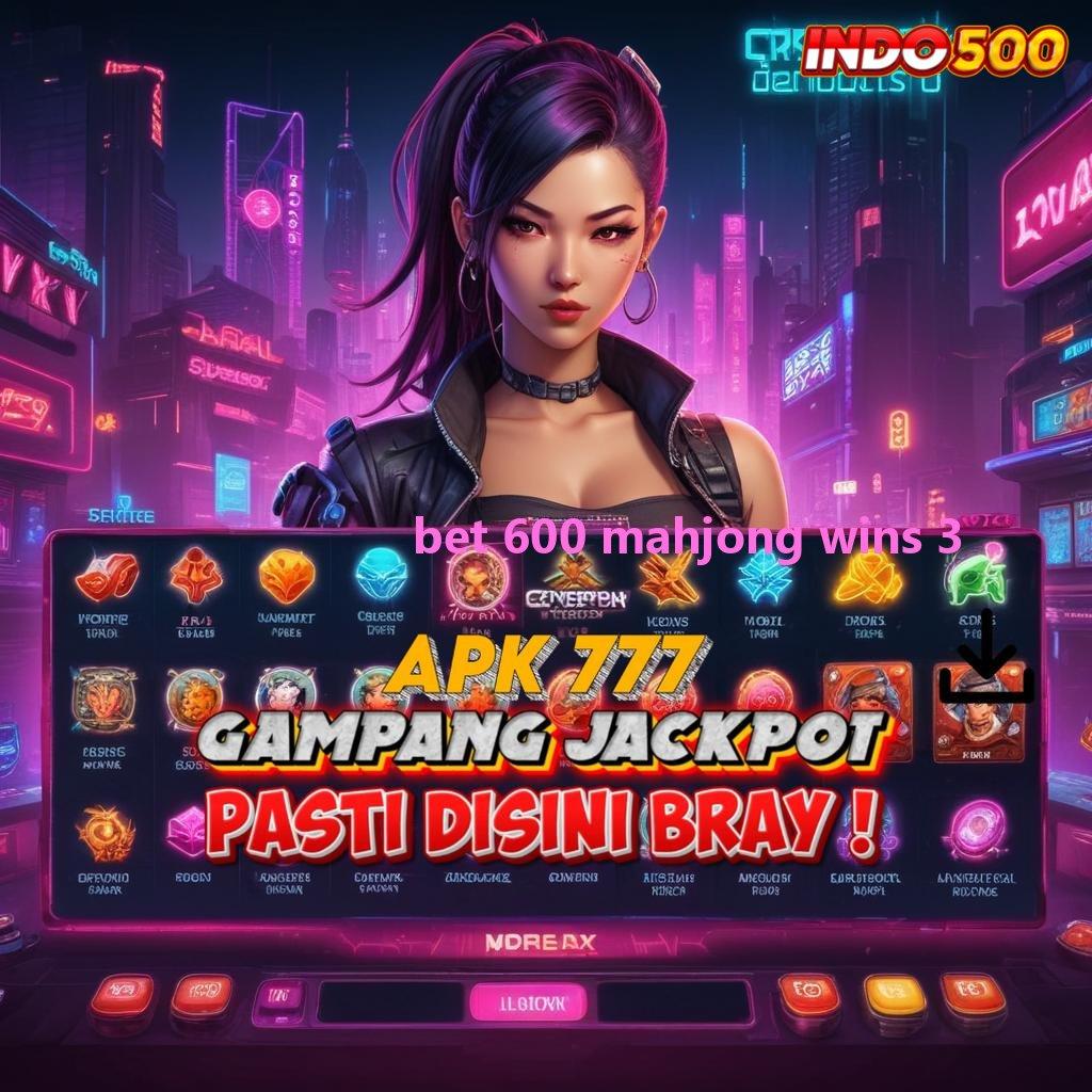 BET 600 MAHJONG WINS 3 → transaksi layanan canggih kilat event