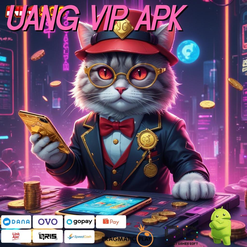 UANG VIP APK langkah gacor modal receh langsung untung