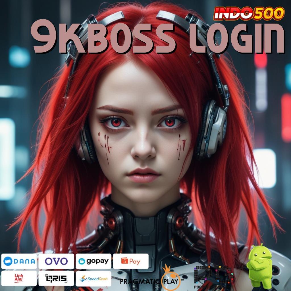 9KBOSS LOGIN Bonus No Limit Sistem Baru Yang Efisien