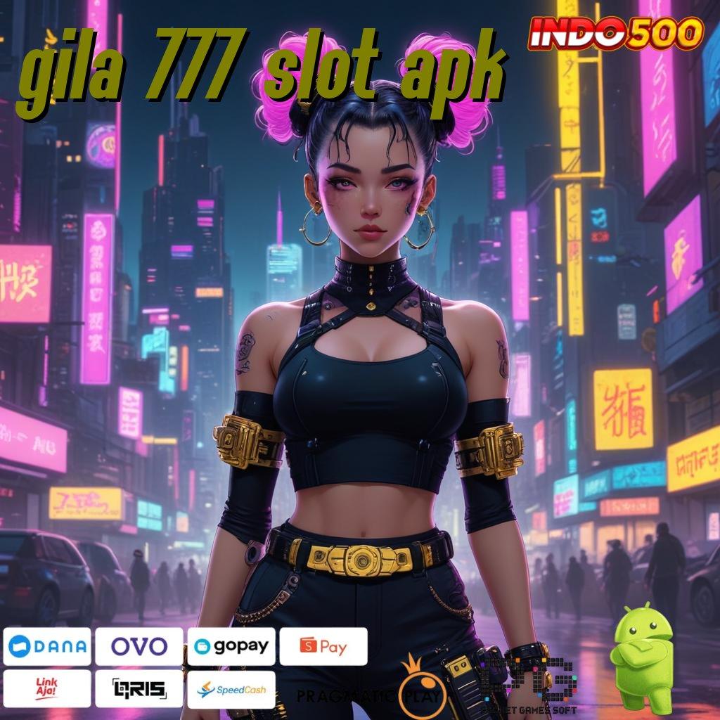 GILA 777 SLOT APK mudah maxwin terkini proses terbaru