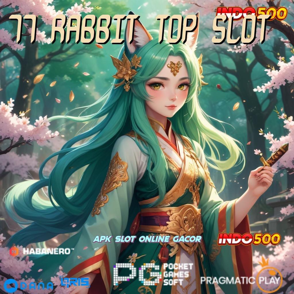 77 RABBIT TOP SLOT 💫 cara implementasi jackpot gampang dimainkan hari ini