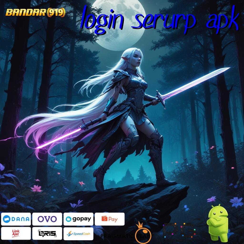 LOGIN SERURP APK @ Depo Scatter Auto Langsung Untung Spin Cepat Maksimal Gampang