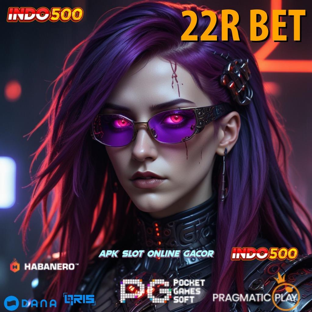 22R BET ↪ Deposit Dana 10k Slot Maxwin Apk Android iOS Versi Terbaru Download