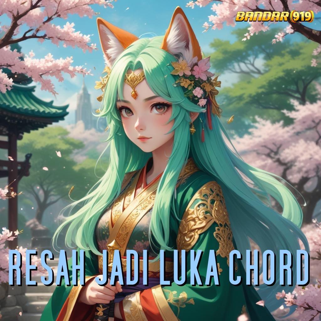 RESAH JADI LUKA CHORD 💫 Kemenangannya Tips Apk Slot Uang Asli Penghasil Uang Cepat