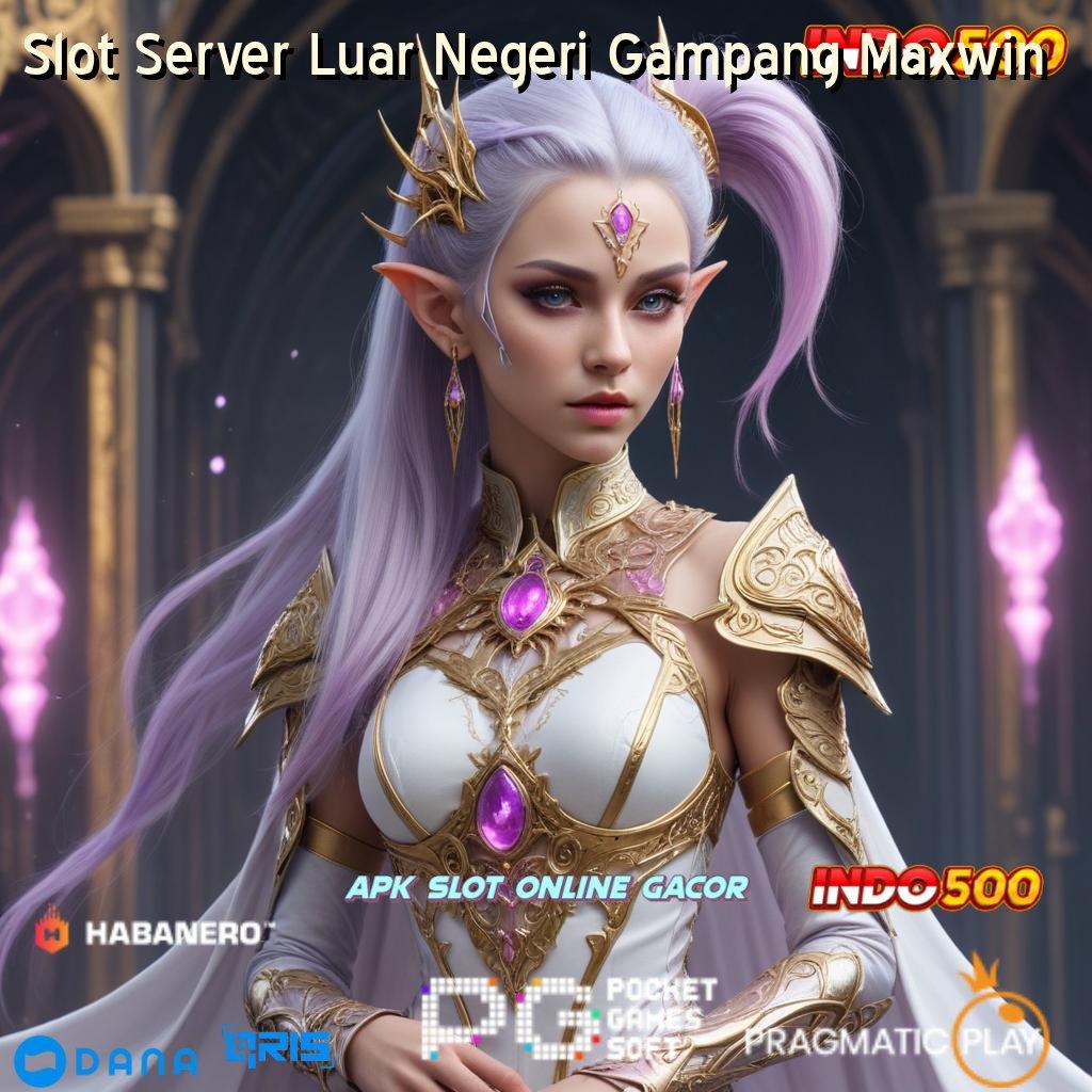 Slot Server Luar Negeri Gampang Maxwin