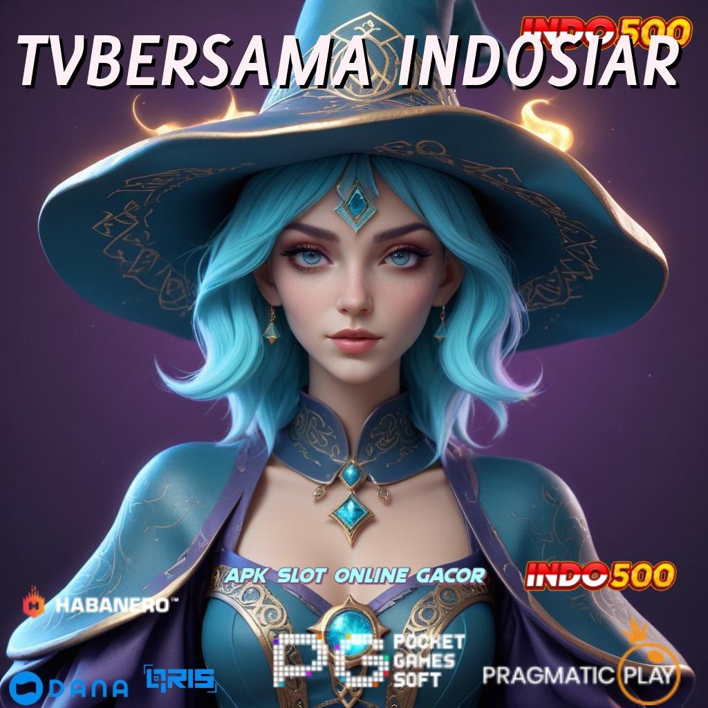 TVBERSAMA INDOSIAR # kaya member baru pasti portal sampingan dengan akun mudah jp